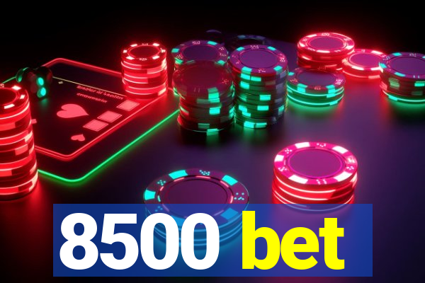 8500 bet